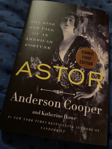 Pretty cool little treat for myself...

Signed First Edition...

Astor: The Rise and Fall of an American Fortune by Anderson Cooper and Katherine Howe